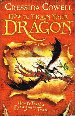 How to Train Your Dragon: How to Twist a Dragon's Tale Cressida Cowell