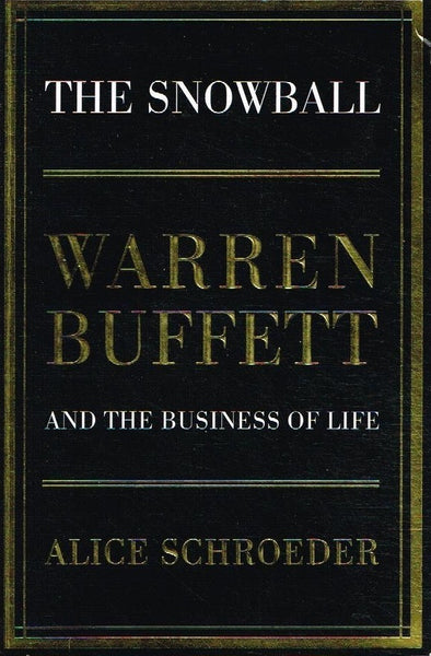 The Snowball: Warren Buffett and the Business of life - Alice Schroeder