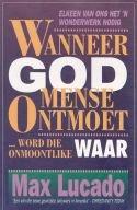 Wanneer God mense ontmoet … Word die onmoontlike Waar Max Lucado