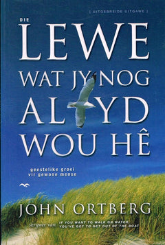 Die Lewe Wat Jy Nog Altyd Wou He John Ortberg