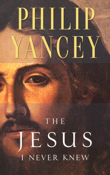 The Jesus I Never Knew - Philip Yancey