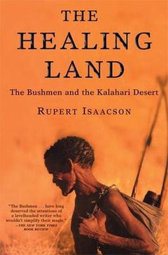 The Healing Land: The Bushmen and the Kalahari Desert Isaacson, Rupert