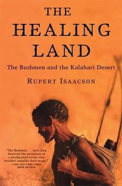 The Healing Land: The Bushmen and the Kalahari Desert Isaacson, Rupert