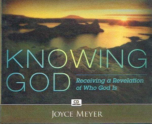 Knowing God Receiving a Revelation of Who God Is Joyce Meyer