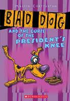 Bad Dog #3: Bad Dog And The Curse Of The President's Knee Martin Chatterton