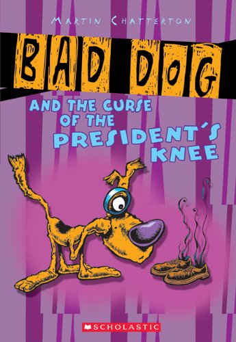 Bad Dog #3: Bad Dog And The Curse Of The President's Knee Martin Chatterton