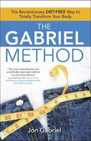 The Gabriel Method The Revolutionary DIET-FREE Way to Totally Transform Your Body - Jon Gabriel
