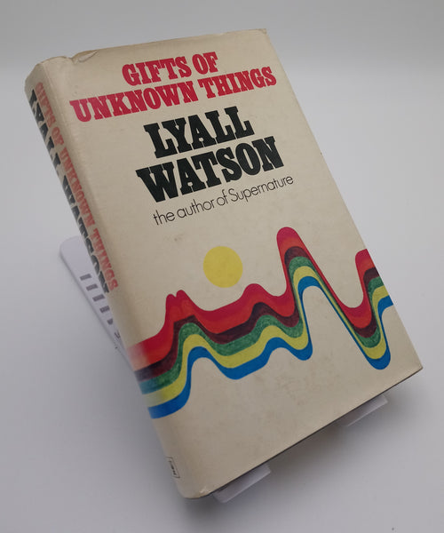 Gifts of Unknown Things Lyall Watson (1st Edition 1976)