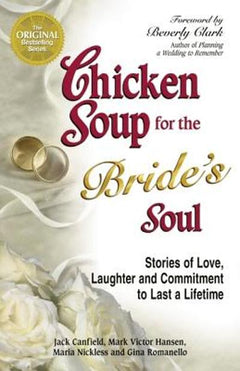 Chicken Soup for the Bride's Soul: Stories of Love, Laughter and Commitment to Last a Lifetime - Jack Canfield
