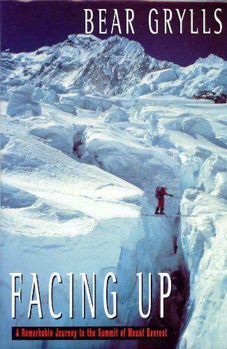 Facing Up A Remarkable Journey to the Summit of Mt. Everest Bear Grylls