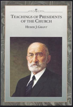 Teachings of Presidents of The Church Heber J. Grant