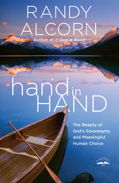 Hand in Hand The Beauty of God's Sovereignty and Meaningful Human Choice Randy Alcorn