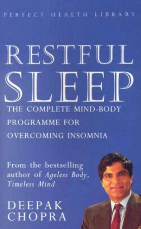 Restful Sleep: The Complete Mind/Body Programme for Overcoming Insomnia Deepak Chopra