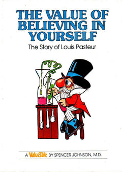 The Value of Believing in Yourself The Story of Louis Pasteur (ValueTale) Spencer Johnson