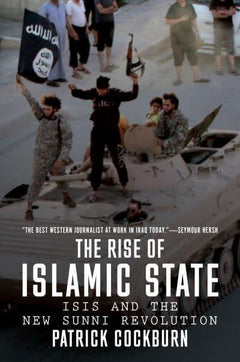 The Rise of Islamic State: ISIS and the New Sunni Revolution - Patrick Cockburn