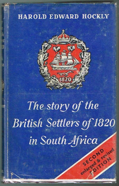 The story of the British Settlers of 1820 in South Africa Harold Edward Hockly (2nd Edition)