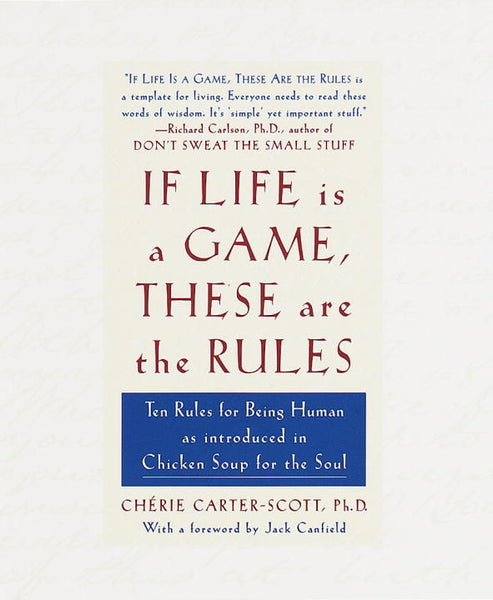 If Life Is a Game, These Are the Rules :Ten Rules for Being Human as Introduced in Chicken Soup for the Soul  - Cherie Carter-Scott
