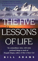 The Five Lessons of Life: A Powerful Spiritual Odyssey Bill Adams