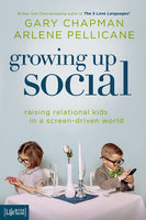 Growing Up Social Raising Relational Kids in a Screen-Driven World Gary Chapman Arlene Pellicane