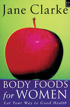 Body Foods for Women: Eat Your Way to Good Health Jane Clarke