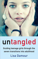 Untangled Guiding Teenage Girls Through the Seven Transitions Into Adulthood Lisa Damour