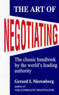The Art of Negotiating: Psychological Strategies for Gaining Advantageous Bargains - Gerard I. Nierenberg