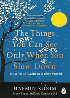 The Things You Can See Only When You Slow Down: How to Be Calm in a Busy World Haemin Sunim