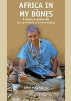 Africa in my Bones: A surgeon's odyssey into the spirit world of African healing - Dave Cumes