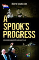 A spook's progress: from making war to making peace Spaarwater, Maritz.