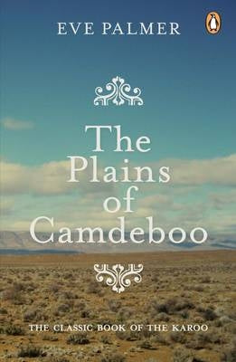 The Plains of Camdeboo A Classic Book of the Karoo - Eve Palmer