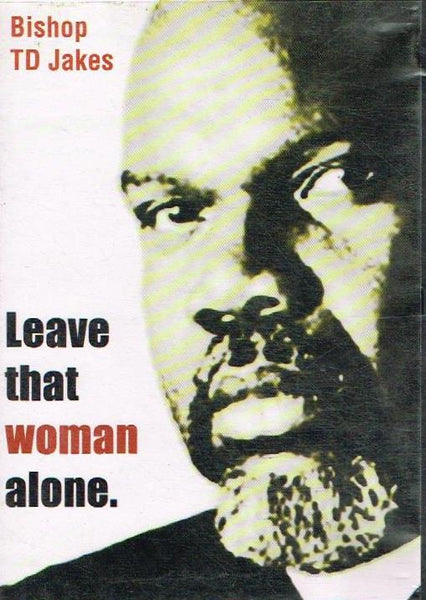 Leave that woman alone. Bishop T D Jakes