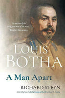 Louis Botha: A Man Apart Richard Steyn