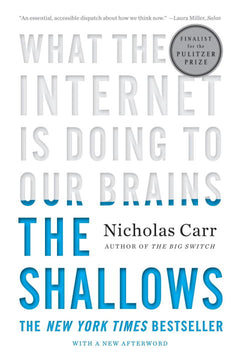 The Shallows: What the Internet Is Doing to Our Brains - Nicholas Carr