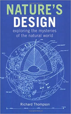 Nature's Design Exploring the Mysteries of the Natural World - Richard Thompson