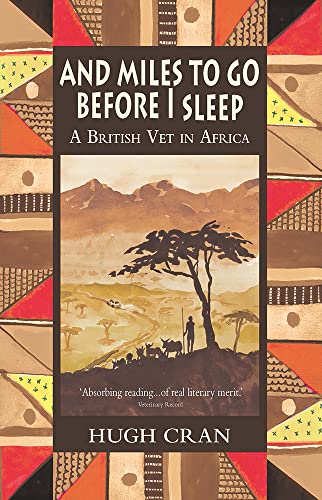 And Miles to Go Before I Sleep: A British Vet in Africa Hugh Cran