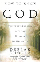 How to Know God : The Soul's Journey into the Mystery of Mysteries Deepak Chopra