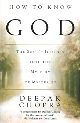 How to Know God : The Soul's Journey into the Mystery of Mysteries Deepak Chopra