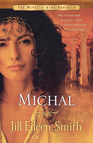 Michal: A Novel (The Wives Of King David) Jill Eileen Smith