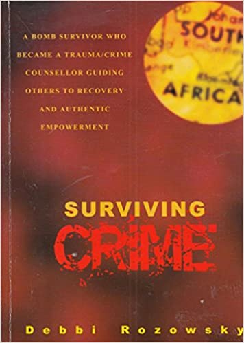 Surviving Crime: A Bomb Survivor Who Became a Trauma/Crime Counsellor Debbi Rozowsky