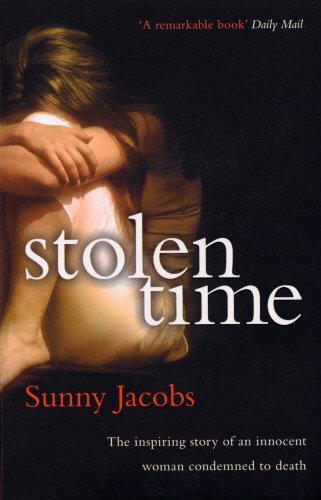Stolen Time The Inspiring Story of an Innocent Woman Condemned to Death Sunny Jacobs