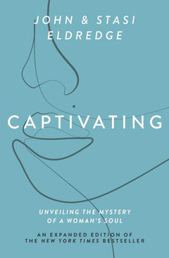Captivating: Unveiling the Mystery of a Woman's Soul - John Eldredge & Stasi Eldredge