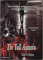 The Tall Assassin The Darkest Political Murders of the Old South Africa Alan D. Elsdon
