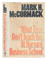 What They Don't Teach You at Harvard Business School Mark H. McCormack