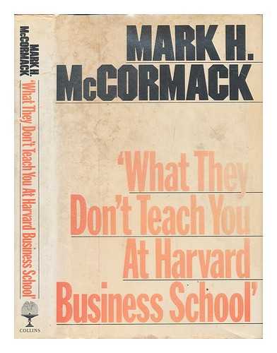 What They Don't Teach You at Harvard Business School Mark H. McCormack