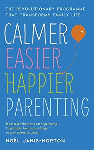 Calmer, Easier, Happier Parenting Noel Janis-Norton