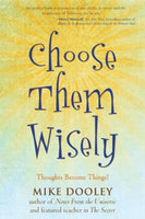 Choose Them Wisely: Thoughts Become Things! - Mike Dooley