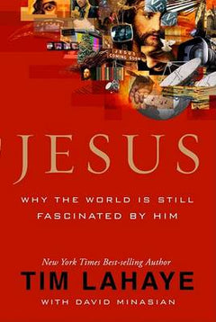 Jesus Why the World is Still Fascinated by Him Tim F. LaHaye David Minasian