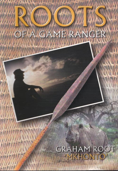 Roots of a Game Ranger - Graham Root 'Mkhonto'
