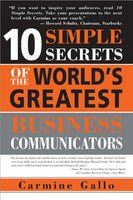 10 Simple Secrets of the World's Greatest Business Communicators Gallo, Carmine