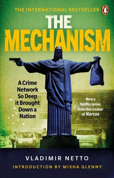The Mechanism: A Crime Network So Deep it Brought Down a Nation - Vladimir Netto